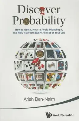 Entdecken Sie die Wahrscheinlichkeit: Wie man sie nutzt, wie man sie nicht missbraucht und wie sie sich auf alle Aspekte Ihres Lebens auswirkt - Discover Probability: How to Use It, How to Avoid Misusing It, and How It Affects Every Aspect of Your Life