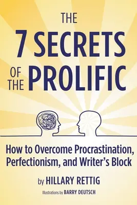 Die 7 Geheimnisse des produktiven Menschen: Wie man Prokrastination, Perfektionismus und Schreibblockade überwindet - The 7 Secrets of the Prolific: How to Overcome Procrastination, Perfectionism, and Writer's Block