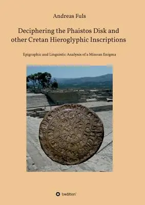 Entzifferung der Phaistos-Scheibe und anderer kretischer Hieroglyphen-Inschriften - Deciphering the Phaistos Disk and other Cretan Hieroglyphic Inscriptions