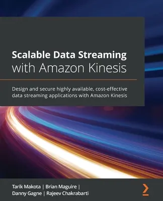 Skalierbares Daten-Streaming mit Amazon Kinesis: Entwerfen und sichern Sie hochverfügbare, kosteneffiziente Daten-Streaming-Anwendungen mit Amazon Kinesis - Scalable Data Streaming with Amazon Kinesis: Design and secure highly available, cost-effective data streaming applications with Amazon Kinesis