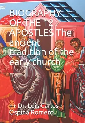 BIOGRAFIE DER 12 APOSTEL Die alte Tradition der frühen Kirche - BIOGRAPHY OF THE 12 APOSTLES The ancient tradition of the early church