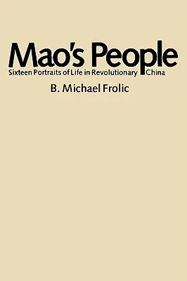 Mao's Leute: Sechzehn Porträts über das Leben im revolutionären China - Mao's People: Sixteen Portraits of Life in Revolutionary China