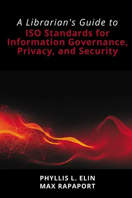 Leitfaden für Bibliothekare zu den ISO-Normen für Information Governance, Datenschutz und Sicherheit - A Librarian's Guide to ISO Standards for Information Governance, Privacy, and Security