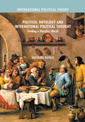 Politische Ontologie und internationales politisches Denken: Die Verwirklichung einer pluralistischen Welt - Political Ontology and International Political Thought: Voiding a Pluralist World