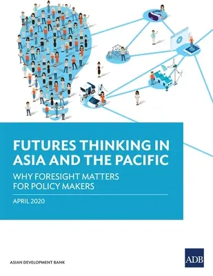 Zukunftsorientiertes Denken in Asien und im Pazifikraum: Warum Zukunftsforschung für politische Entscheidungsträger wichtig ist - Futures Thinking in Asia and the Pacific: Why Foresight Matters for Policy Makers