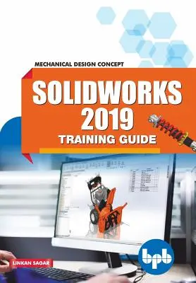 SolidWorks 2019 Schulungshandbuch: Mechanisches Konstruktionskonzept - SolidWorks 2019 Training Guide: Mechanical Design Concept