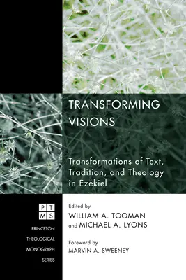 Visionen verwandeln: Transformationen von Text, Tradition und Theologie bei Hesekiel - Transforming Visions: Transformations of Text, Tradition, and Theology in Ezekiel