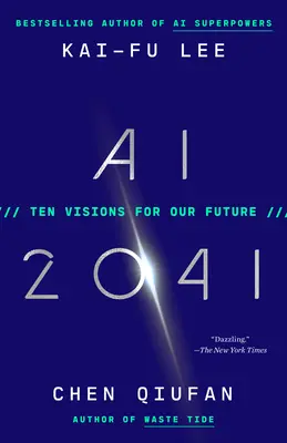 AI 2041: Zehn Visionen für unsere Zukunft - AI 2041: Ten Visions for Our Future