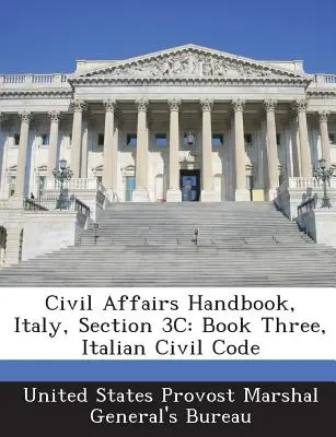 Handbuch für zivile Angelegenheiten, Italien, Abschnitt 3c: Buch Drei, Italienisches Zivilgesetzbuch - Civil Affairs Handbook, Italy, Section 3c: Book Three, Italian Civil Code