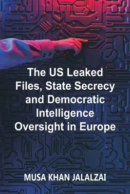 Die durchgesickerten US-Akten, das Staatsgeheimnis und die demokratische Kontrolle der Geheimdienste in Europa - The US Leaked Files, State Secrecy and Democratic Intelligence Oversight in Europe