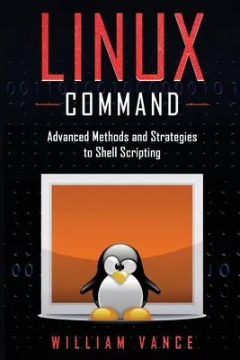 Linux Command: Fortgeschrittene Methoden und Strategien zum Shell Scripting - Linux Command: Advanced Methods and Strategies to Shell Scripting