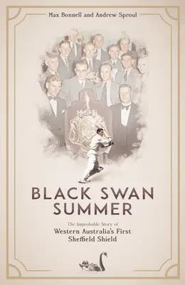 Schwarzer Schwan Sommer: Die unwahrscheinliche Geschichte von Westaustraliens erstem Sheffield Shield - Black Swan Summer: The Improbable Story of Western Australia's First Sheffield Shield