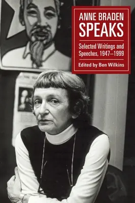 Anne Braden Speaks: Ausgewählte Schriften und Reden, 1947-1999 - Anne Braden Speaks: Selected Writings and Speeches, 1947-1999