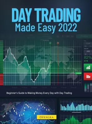 Daytrading leicht gemacht 2022: Einsteigerleitfaden zum täglichen Geldverdienen mit Daytrading - Day Trading Made Easy 2022: Beginner's Guide to Making Money Every Day with Day Trading