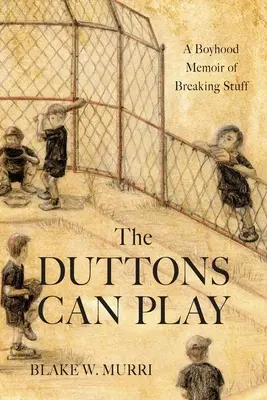Die Duttons können spielen: Eine Kindheitserinnerung über das Zerbrechen von Dingen - The Duttons Can Play: A Boyhood Memoir of Breaking Stuff