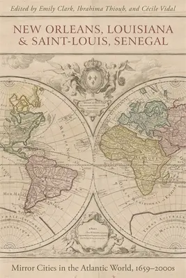 New Orleans, Louisiana, und Saint-Louis, Senegal: Spiegelstädte in der atlantischen Welt, 1659-2000er Jahre - New Orleans, Louisiana, and Saint-Louis, Senegal: Mirror Cities in the Atlantic World, 1659-2000s