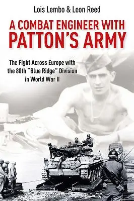 Ein Kampfingenieur in Pattons Armee: Der Kampf quer durch Europa mit der 80th Blue Ridge“ Division im Zweiten Weltkrieg“ - A Combat Engineer with Patton's Army: The Fight Across Europe with the 80th Blue Ridge