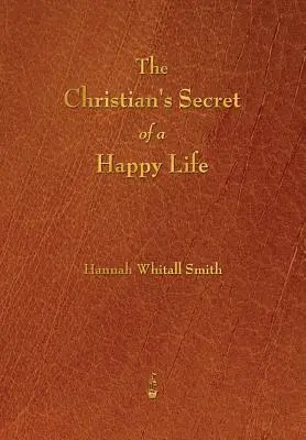 Das Geheimnis des Christen für ein glückliches Leben - The Christian's Secret of a Happy Life