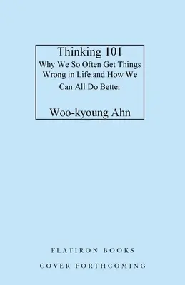 Thinking 101: Wie man besser denkt, um besser zu leben - Thinking 101: How to Reason Better to Live Better
