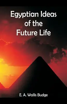 Ägyptische Vorstellungen vom zukünftigen Leben - Egyptian Ideas of the Future Life