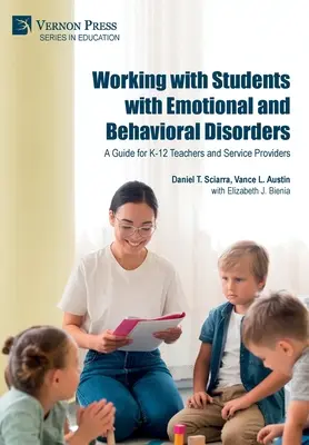 Arbeit mit Schülern mit emotionalen Störungen und Verhaltensstörungen: Ein Leitfaden für K-12-Lehrer und Dienstleistungsanbieter - Working with Students with Emotional and Behavioral Disorders: A Guide for K-12 Teachers and Service Providers