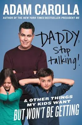 Daddy, hör auf zu reden!: Und andere Dinge, die meine Kinder wollen, aber nicht bekommen werden - Daddy, Stop Talking!: And Other Things My Kids Want But Won't Be Getting