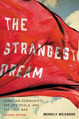 Der seltsamste Traum: Kanadische Kommunisten, die Spionage-Prozesse und der Kalte Krieg - The Strangest Dream: Canadian Communists, the Spy Trials, and the Cold War