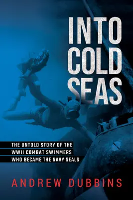 In feindlichen Gewässern: Die Geschichte der Sprengstofftaucher, die zu den Navy Seals wurden, aus dem Zweiten Weltkrieg - Into Enemy Waters: A World War II Story of the Demolition Divers Who Became the Navy Seals