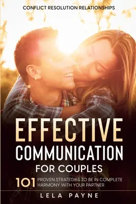 Konfliktlösung in Beziehungen: 101 bewährte Strategien, um mit Ihrem Partner in völliger Harmonie zu leben - Conflict Resolution Relationships: 101 Proven Strategies To Be In Complete Harmony With Your Partner