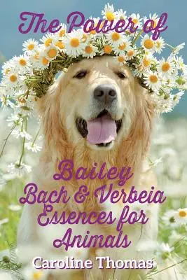 Die Kraft von Bailey, Bach und Verbeia Essenzen für Tiere - The Power of Bailey, Bach & Verbeia Essences for Animals