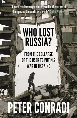 Wer hat Russland verloren? Vom Zusammenbruch der UdSSR bis zu Putins Krieg gegen die Ukraine - Who Lost Russia?: From the Collapse of the USSR to Putin's War on Ukraine