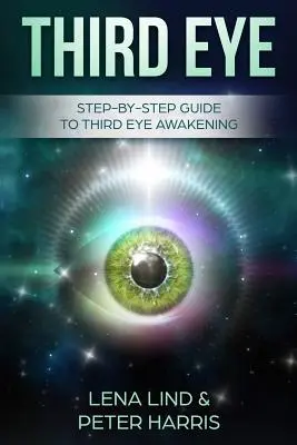 Drittes Auge: Schritt-für-Schritt-Anleitung zur Erweckung des Dritten Auges - Third Eye: Step-By-Step Guide to Third Eye Awakening