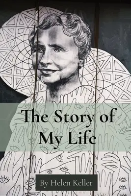 Die Geschichte meines Lebens: Von Helen Keller - The Story of My Life: By Helen Keller