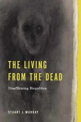 Die Lebenden von den Toten: Die Ablehnung der Biopolitik - The Living from the Dead: Disaffirming Biopolitics
