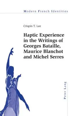 Die haptische Erfahrung in den Schriften von Georges Bataille, Maurice Blanchot und Michel Serres - Haptic Experience in the Writings of Georges Bataille, Maurice Blanchot and Michel Serres