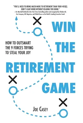 Gewinnen Sie das Spiel um den Ruhestand: Wie Sie die 9 Mächte überlisten, die Ihnen die Freude stehlen wollen - Win the Retirement Game: How to Outsmart the 9 Forces Trying to Steal Your Joy