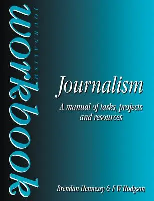 Arbeitsbuch Journalismus: Ein Handbuch mit Aufgaben, Projekten und Ressourcen - Journalism Workbook: A Manual of Tasks, Projects and Resources