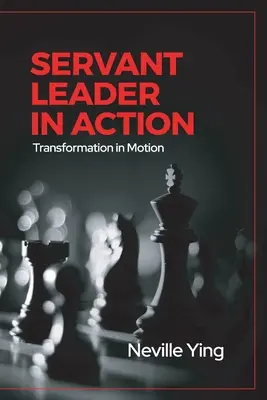 Dienende Führungskraft in Aktion: Transformation in Bewegung - Servant Leader in Action: Transformation In Motion