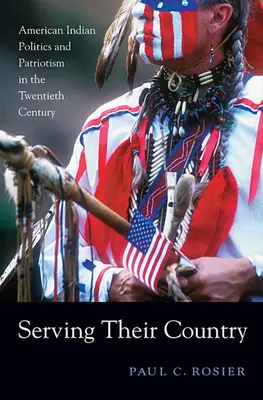 Ihrem Land dienen: Politik und Patriotismus der amerikanischen Indianer im zwanzigsten Jahrhundert - Serving Their Country: American Indian Politics and Patriotism in the Twentieth Century