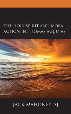 Der Heilige Geist und das sittliche Handeln bei Thomas von Aquin - The Holy Spirit and Moral Action in Thomas Aquinas