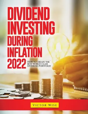 Dividendeninvestitionen während der Inflation 2022: Wie Sie das beste Dividendenportfolio der Welt erstellen - Dividend Investing During Inflation 2022: How to create the best world-class dividend portfolio