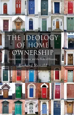 Die Ideologie des Wohneigentums: Wohneigentumsgesellschaften und die Rolle des Wohnens - The Ideology of Home Ownership: Homeowner Societies and the Role of Housing