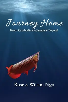 Journey Home: Von Kambodscha nach Kanada und darüber hinaus - Journey Home: From Cambodia to Canada & Beyond