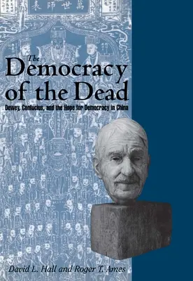 Die Demokratie der Toten: Dewey, Konfuzius und die Hoffnung auf Demokratie in China - The Democracy of the Dead: Dewey, Confucius, and the Hope for Democracy in China