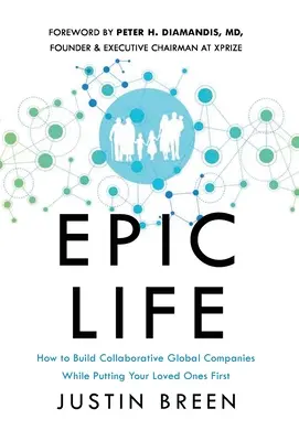 Epic Life: Wie man kooperative globale Unternehmen aufbaut und dabei seine Liebsten an die erste Stelle setzt - Epic Life: How to Build Collaborative Global Companies While Putting Your Loved Ones First