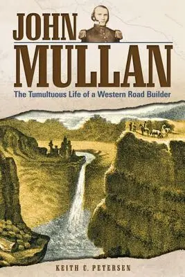 John Mullan: Das turbulente Leben eines Straßenbauers im Westen - John Mullan: The Tumultuous Life of a Western Road Builder