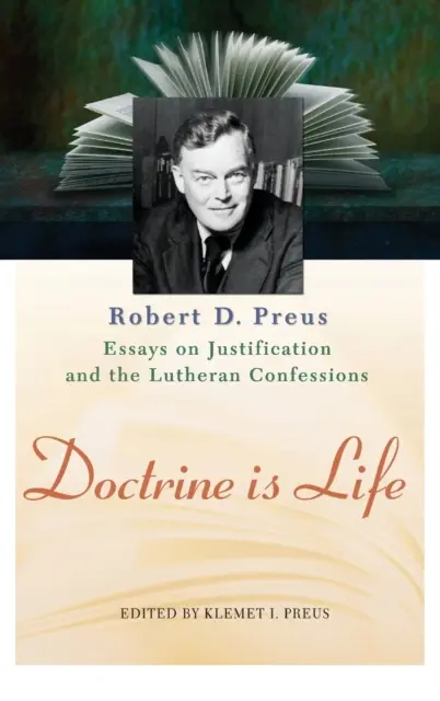 Lehre ist Leben: Die Aufsätze von Robert D. Preus über Rechtfertigung und die lutherischen Bekenntnisse - Doctrine Is Life: The Essays of Robert D. Preus on Justification and the Lutheran Confessions