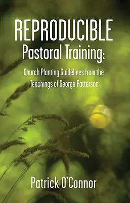 Reproduzierbares Pastoraltraining: Richtlinien für die Gemeindegründung aus den Lehren von George Patterson - Reproducible Pastoral Training: Church Planting Guidelines from the Teachings of George Patterson