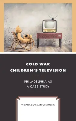 Kinderfernsehen im Kalten Krieg: Philadelphia als Fallstudie - Cold War Children's Television: Philadelphia as a Case Study