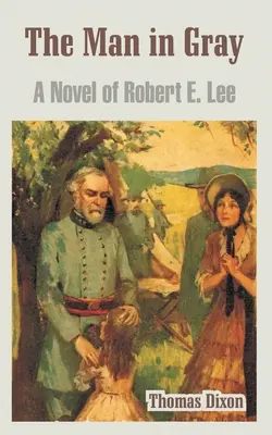 Der Mann in Grau: Ein Roman über Robert E. Lee - The Man in Gray: A Novel of Robert E. Lee